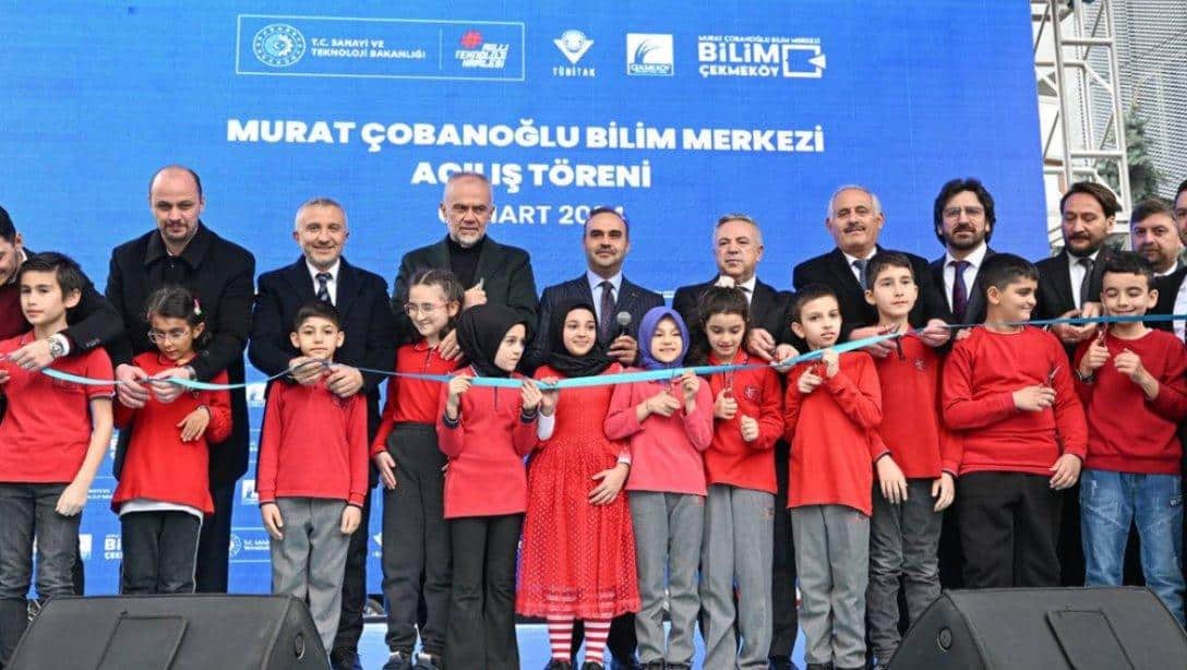 Çekmeköy Murat Çobanoğlu Bilim Merkezimiz Sanayi ve Teknoloji Bakanımız Sayın Mehmet Fatih Kacır'ın teşrifleri ile Açıldı