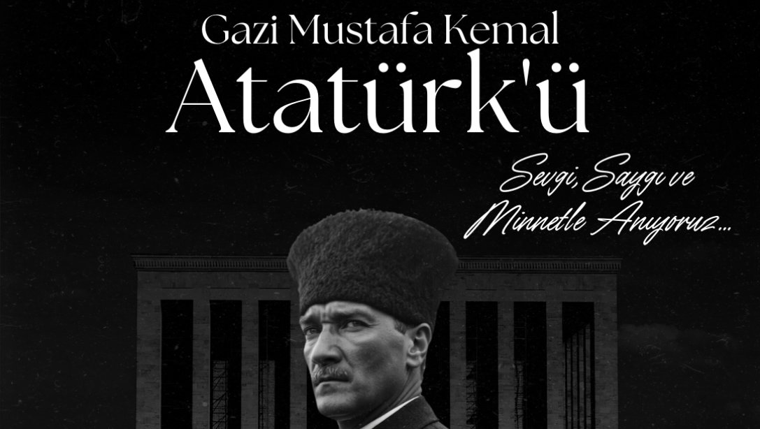 İlçe Millî Eğitim Müdürümüz Mustafa AKHAN'ın, 10 Kasım Atatürk'ü Anma Günü ve Atatürk Haftası Mesajı